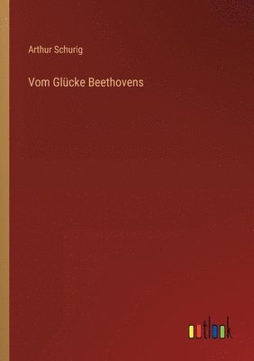 Arthur Schurig - Vom Glücke Beethovens, Häftad