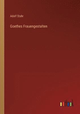 Goethes Frauengestalten