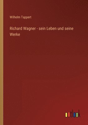 bokomslag Richard Wagner - sein Leben und seine Werke