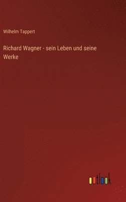 bokomslag Richard Wagner - sein Leben und seine Werke