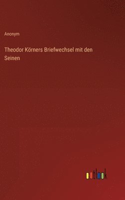 bokomslag Theodor Körners Briefwechsel mit den Seinen