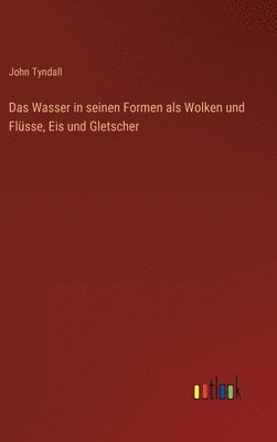 Wasser in seinen Formen als Wolken und Flüsse, Eis und Gletscher