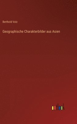 Berthold Volz - Geographische Charakterbilder aus Asien, Inbunden