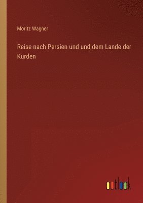 Moritz Wagner - Reise nach Persien und und dem Lande der Kurden, Häftad