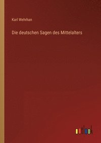 bokomslag Die deutschen Sagen des Mittelalters