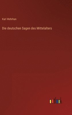 Die deutschen Sagen des Mittelalters 1