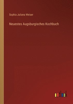 bokomslag Neuestes Augsburgisches Kochbuch