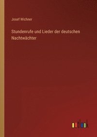 bokomslag Stundenrufe und Lieder der deutschen Nachtwachter