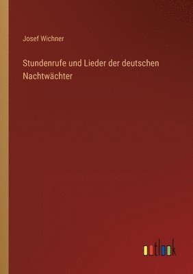 Stundenrufe und Lieder der deutschen Nachtwachter 1