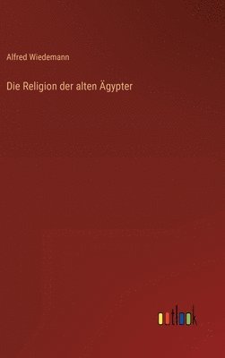 bokomslag Die Religion der alten gypter