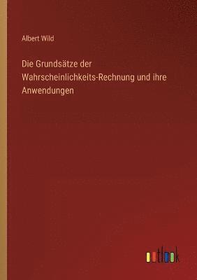 bokomslag Die Grundstze der Wahrscheinlichkeits-Rechnung und ihre Anwendungen