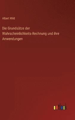 Albert Wild - Grundsätze der Wahrscheinlichkeits-Rechnung und ihre Anwendungen, Inbunden