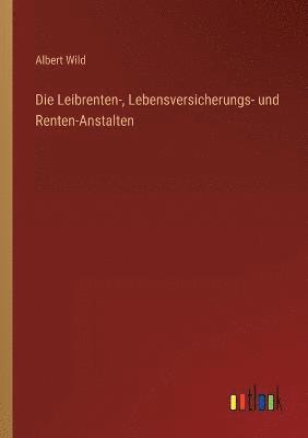Albert Wild - Leibrenten-, Lebensversicherungs- und Renten-Anstalten, Häftad