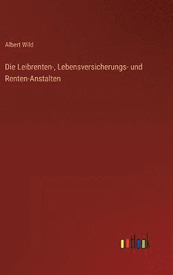 Albert Wild - Leibrenten-, Lebensversicherungs- und Renten-Anstalten, Inbunden