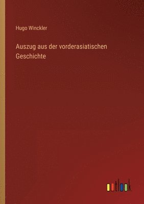 Hugo Winckler - Auszug aus der vorderasiatischen Geschichte, Häftad
