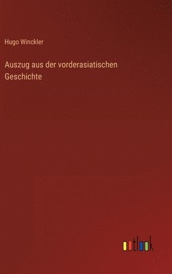 Hugo Winckler - Auszug aus der vorderasiatischen Geschichte, Inbunden