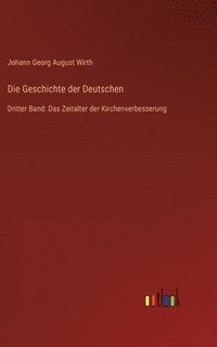 bokomslag Die Geschichte der Deutschen: Dritter Band: Das Zeitalter der Kirchenverbesserung