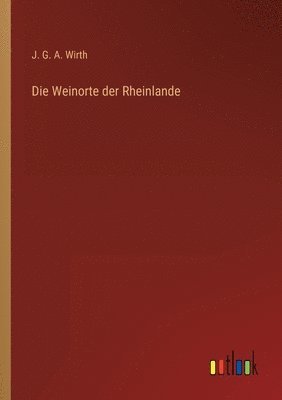 J G a Wirth, J. G. a. Wirth, J. G. A. Wirth - Weinorte der Rheinlande, Häftad