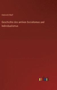 bokomslag Geschichte des antiken Sozialismus und Individualismus
