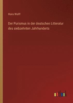 Der Purismus in der deutschen Litteratur des siebzehnten Jahrhunderts 1