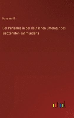 Hans Wolff - Purismus in der deutschen Litteratur des siebzehnten Jahrhunderts, Inbunden