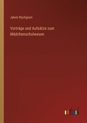 bokomslag Vorträge und Aufsätze zum Mädchenschulwesen