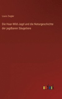 bokomslag Die Haar-Wild-Jagd und die Naturgeschichte der jagdbaren Sugetiere