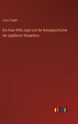 Die Haar-Wild-Jagd und die Naturgeschichte der jagdbaren Sugetiere 1