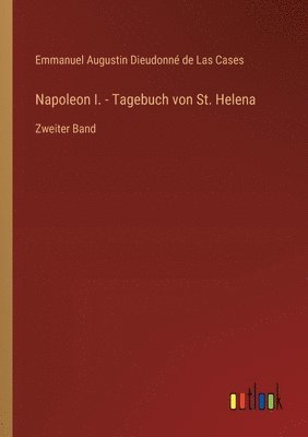 Napoleon I. - Tagebuch von St. Helena 1