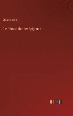 Oskar Meding - Römerfahrt der Epigonen, Inbunden