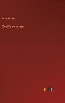 Oskar Meding - Zwei Kaiserkronen, Inbunden