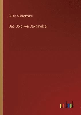 Jakob Wassermann - Gold von Caxamalca, Häftad