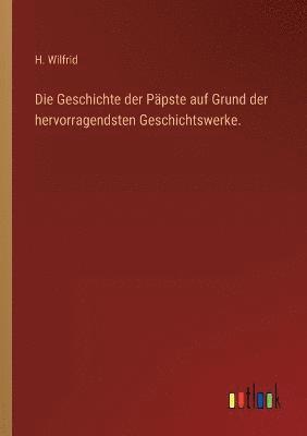 bokomslag Die Geschichte der Ppste auf Grund der hervorragendsten Geschichtswerke.