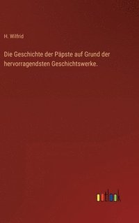 bokomslag Die Geschichte der Ppste auf Grund der hervorragendsten Geschichtswerke.