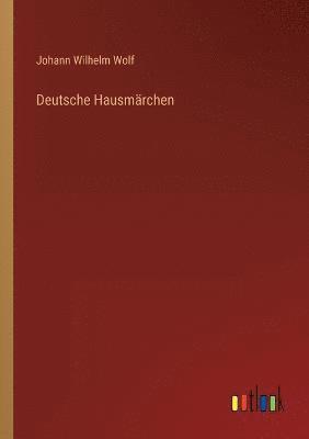 Johann Wilhelm Wolf - Deutsche Hausmärchen, Häftad