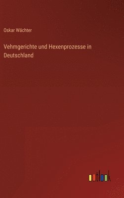 bokomslag Vehmgerichte und Hexenprozesse in Deutschland