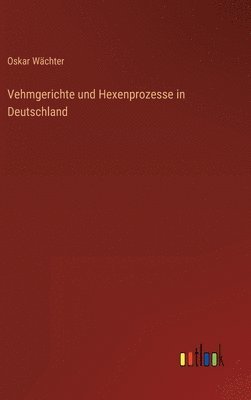 bokomslag Vehmgerichte und Hexenprozesse in Deutschland