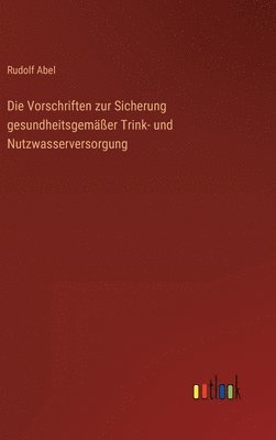 bokomslag Die Vorschriften zur Sicherung gesundheitsgemer Trink- und Nutzwasserversorgung