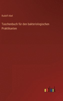 Rudolf Abel - Taschenbuch für den bakteriologischen Praktikanten, Inbunden. Tillgänglighet: Lägg i varukorg