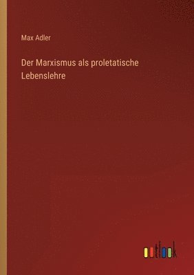 Max Adler - Marxismus als proletatische Lebenslehre, Häftad