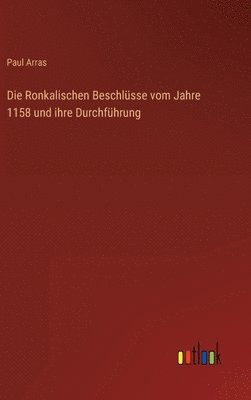 Ronkalischen Beschlüsse vom Jahre 1158 und ihre Durchführung