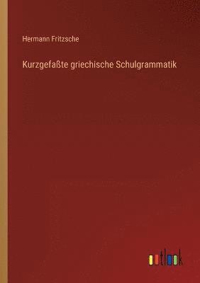 Kurzgefasste griechische Schulgrammatik 1