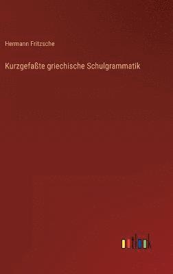 Kurzgefate griechische Schulgrammatik 1