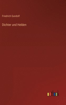 Friedrich Gundolf - Dichter und Helden, Inbunden