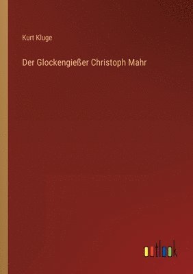 Der Glockengiesser Christoph Mahr 1