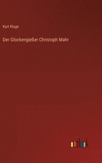 bokomslag Der Glockengieer Christoph Mahr