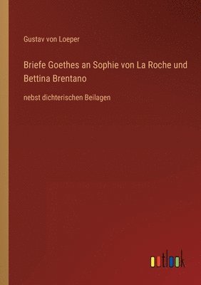 Briefe Goethes an Sophie von La Roche und Bettina Brentano 1