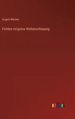 Fichtes religise Weltanschauung 1