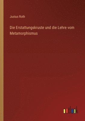 Justus Roth - Erstattungskruste und die Lehre vom Metamorphismus, Häftad