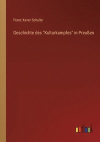 bokomslag Geschichte des Kulturkampfes in Preussen